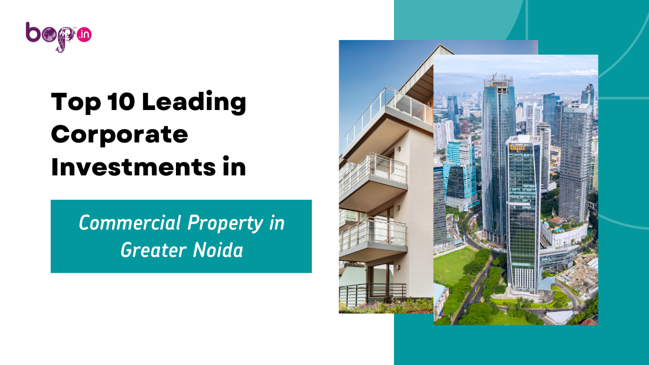 Top 10 Leading Corporate Investments in Commercial Property in Greater Noida