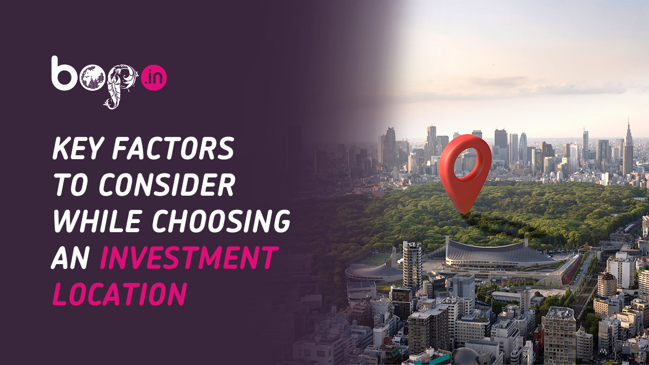 Key Factors To Consider While Choosing An Investment Location