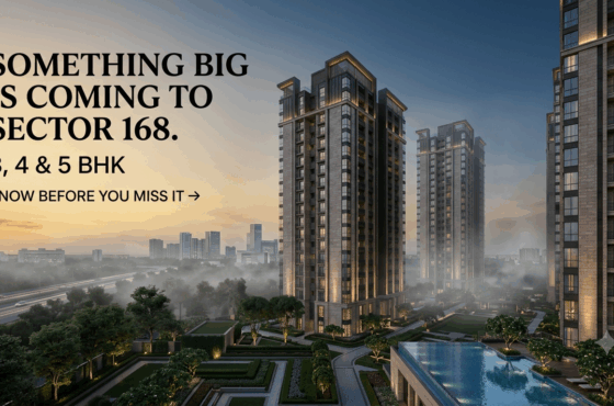 Luxury Apartments in Sector 168 Noida: Why Infrastructure Is Changing the Area’s Residential Story